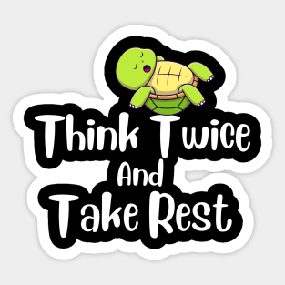 Think Twice And Take Rest Sticker